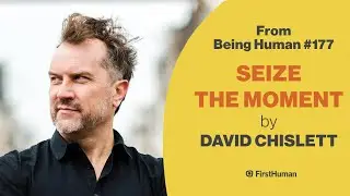 David Chislett - Seize The Moment - from Being Human #177