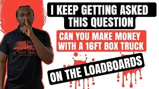 I Keep Getting Asked This Question...Can You Make Money With A 16FT Box Truck On The Loadboards