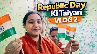 Republic Day Ki Taiyari | 26 January Special Vlog 2 🇮🇳