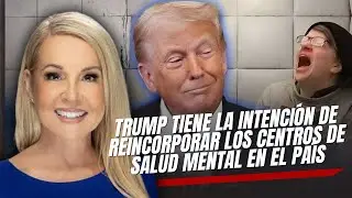 Trump tiene la intención de reincorporar los centros de salud mental en el país