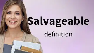Salvageable &bull; SALVAGEABLE definition