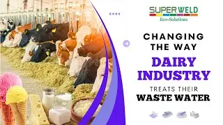 Cost Effective and Efficient Dairy Industry Wastewater Treatment Solutions by Superweld