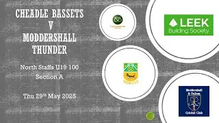 Cheadle Bassets  V Moddershall  North Staffs U19 100 - Section A 29/5/25