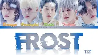 TXT (투모로우바이투게더) - FROST Lyrics [Color Coded Han/Rom/Eng]