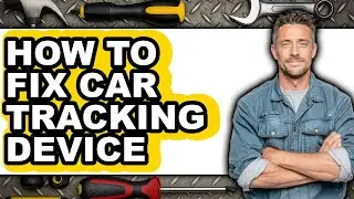 How to Fix Car Tracking Device (full Guide)