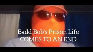 Badd Bob's Prison Life Comes To An End