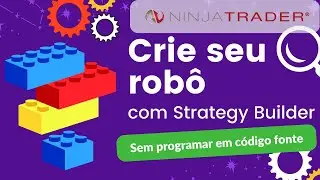 🔴NT: Como CRIAR um ROBÔ ou ESTRATÉGIA do ZERO sem programação com STRATEGY BUILDER da NinjaTrader