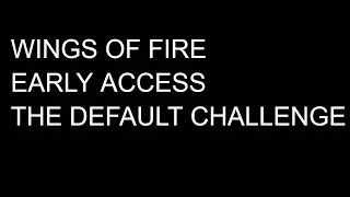 WINGS OF FIRE EARLY ACCESS DEFAULT CHALLENGE REVAMP TEASER TRAILER