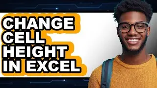 How to Change Cell Height in Excel (full Guide)