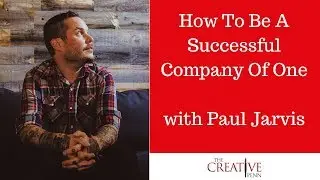 How To Be A Successful Company Of One With Paul Jarvis