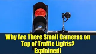 Why Are There Small Cameras on Top of Traffic Lights? Explained!