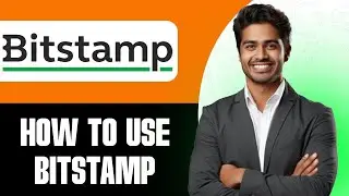 Как использовать Bitstamp 2025 | Руководство для начинающих по торговле и пополнению счёта