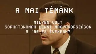 Milyen volt sorkatonának lenni Magyarországon a '90-es években?