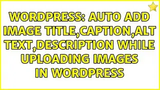 Wordpress: Auto Add Image Title,Caption,Alt Text,Description while uploading Images in WordPress
