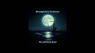 Moonlight Over The Groove By The Jeff Stover Band