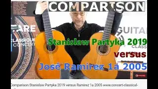 Comparison Stanislaw Partyka 2019 versus Ramirez 1a 2005 www.concert-classical-guitar.com
