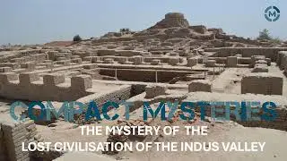 The Mystery of the Lost Civilisation of the Indus Valley