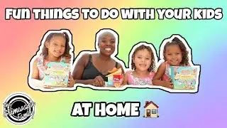 FUN THINGS TO DO WITH THE KIDS AT HOME