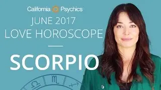 Scorpio Love Horoscope June 2017 | CALIFORNIA PSYCHICS