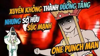 Xuyên Không Thành Đường Tăng Nhưng Sở Hữu Sức Mạnh One Punch Man | BB VietSub