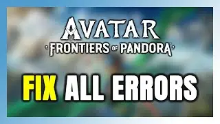 How to FIX Avatar: Frontiers of Pandora All Errors