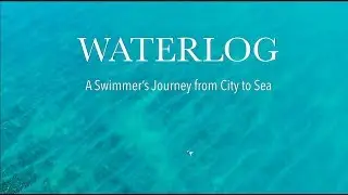 Waterlog: A Swimmer's Journey from City to Sea