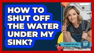 How To Shut Off The Water Under My Sink?