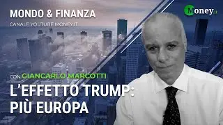 L'EFFETTO TRUMP: PIÙ EUROPA - GIANCARLO MARCOTTI - Mondo&Finanza