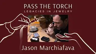 Jason Marchiafava Interview on Pass The Torch: Legacies in Jewelry