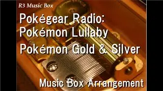 Pok&eacute;gear Radio: Pok&eacute;mon Lullaby/Pok&eacute;mon Gold & Silver [Music Box]