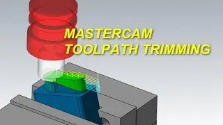 MASTERCAM CASE STUDY: TOOLPATH TRIMMING