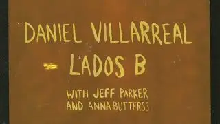 Tip of the Day: Daniel Villarreal - Lados B (International Anthem)