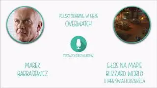 Polski Dubbing w grze Overwatch - Marek Barbasiewicz jako Głos na mapie Blizzard World