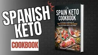 The Spain Keto Cookbook: A Delicious Combination of 150 Spanish Keto Recipes!