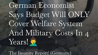 German Economist Says Budget Will ONLY Cover Welfare System And Military Costs In 4 Years!🤦&zwj;♂️
