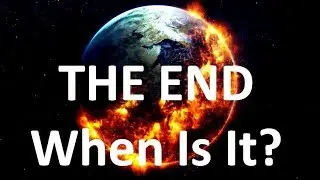 The END TIME - When is it? (Apocalypse #2)
