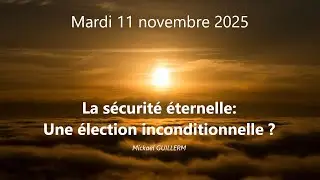 Mardi 11.11.2025 La sécurité éternelle: Une élection inconditionnelle (Mickaël GUILLERM)