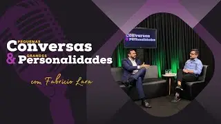 Pequenas Conversas & Grandes Personalidades: O novo Horizonte do Mercado Financeiro - Fabrício Lara