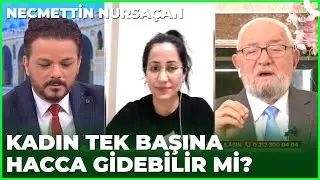 Kadın Tek Başına Umre Vazifesini Yerine Getirebilir Mi? | Necmettin Nursaçan'la Sohbetler