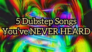 Top 5 Underrated Dubstep Songs (Volume 1)