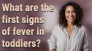 What are the first signs of fever in toddlers?