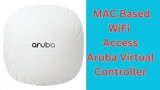 MAC Based WiFi Access in Aruba Virtual Controller | Step-by-Step