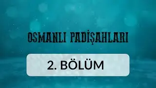 Osman Gazi (1) - Osmanlı Padişahları 2.Bölüm