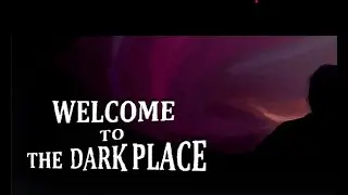 Welcome to The Dark Place