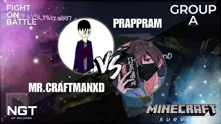 Prappram VS Mr.CraftmanXD - Minecraft : Survive - Group A [NGT EP Release]
