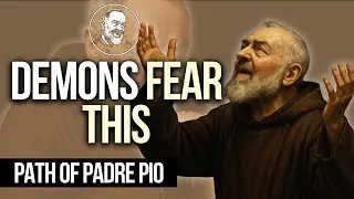 THE ONE THING DEMONS FEAR MOST &ndash; PADRE PIO REVEALS