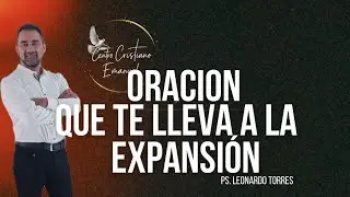 ORACION QUE TE LLEVA A LA EXPANSI&Oacute;N PS LEONARDO TORRES