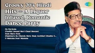 Groovy 70's Hindi Hits - A Liquor Infused, Romantic Dance Party  | Kishore Kumar | Ho Pardesi...