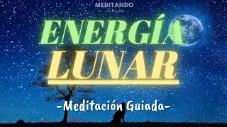 Energ&iacute;a Lunar - Meditaci&oacute;n Guiada (Con M&uacute;sica Relajante)