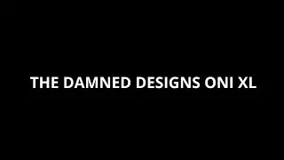 THE DAMNED DESIGNS ONI XL PROTOTYPE